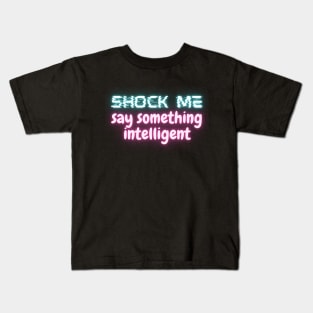 Shock Me, Say Something Intelligent Kids T-Shirt